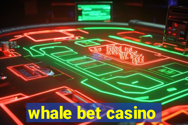 whale bet casino